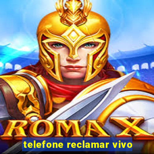 telefone reclamar vivo